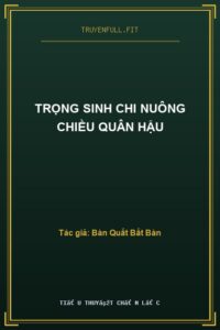 Trọng Sinh Chi Nuông Chiều Quân Hậu