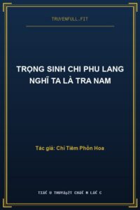 Trọng Sinh Chi Phu Lang Nghĩ Ta Là Tra Nam