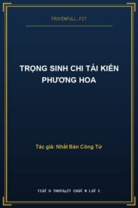 Trọng Sinh Chi Tái Kiến Phương Hoa
