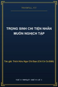 Trọng Sinh Chi Tiện Nhân Muốn Nghịch Tập
