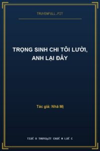 Trọng Sinh Chi Tôi Lười, Anh Lại Đây