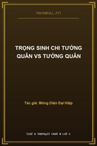 Trọng Sinh Chi Tướng Quân VS Tướng Quân