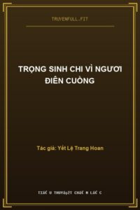 Trọng Sinh Chi Vì Ngươi Điên Cuồng