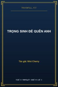 Trọng Sinh Để Quên Anh