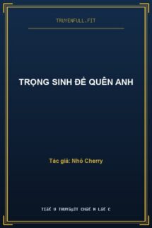 Trọng Sinh Để Quên Anh