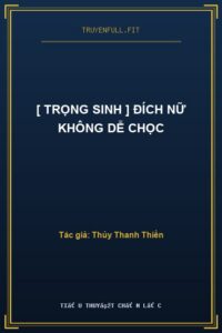 [ Trọng Sinh ] Đích Nữ Không Dễ Chọc