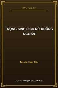 Trọng Sinh Đích Nữ Không Ngoan