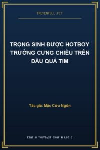 Trọng Sinh Được Hotboy Trường Cưng Chiều Trên Đầu Quả Tim
