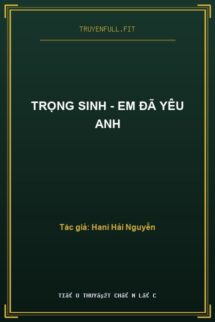 Trọng Sinh – Em Đã Yêu Anh