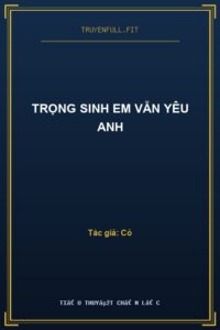 Trọng Sinh Em Vẫn Yêu Anh