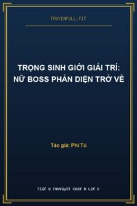 Trọng Sinh Giới Giải Trí: Nữ Boss Phản Diện Trở Về