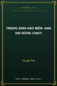 Trọng Sinh Hào Môn: Anh Hai Đừng Chạy!