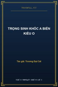 Trọng Sinh Khốc A Biến Kiều O