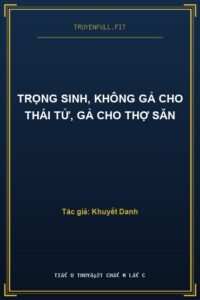 Trọng Sinh, Không Gả Cho Thái Tử, Gả Cho Thợ Săn