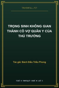 Trọng Sinh Không Gian Thành Cô Vợ Quân Y Của Thủ Trưởng