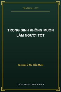 Trọng Sinh Không Muốn Làm Người Tốt