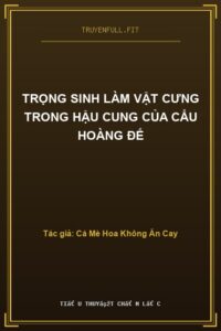 Trọng Sinh Làm Vật Cưng Trong Hậu Cung Của Cẩu Hoàng Đế