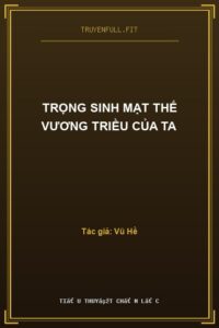 Trọng Sinh Mạt Thế Vương Triều Của Ta
