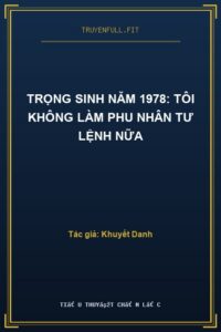 Trọng Sinh Năm 1978: Tôi Không Làm Phu Nhân Tư Lệnh Nữa