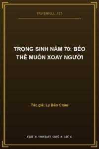 Trọng Sinh Năm 70: Béo Thê Muốn Xoay Người