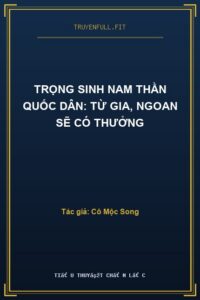 Trọng Sinh Nam Thần Quốc Dân: Từ Gia, Ngoan Sẽ Có Thưởng