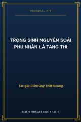Trọng Sinh Nguyên Soái Phu Nhân Là Tang Thi