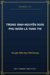 Trọng Sinh Nguyên Soái Phu Nhân Là Tang Thi