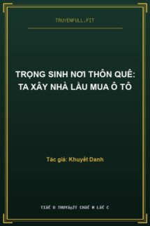 Trọng Sinh Nơi Thôn Quê: Ta Xây Nhà Lầu Mua Ô Tô