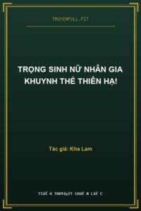 Trọng Sinh Nữ Nhân Gia Khuynh Thế Thiên Hạ!