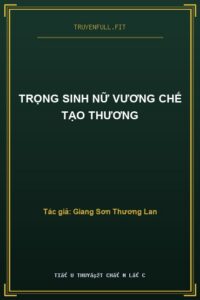 Trọng Sinh Nữ Vương Chế Tạo Thương