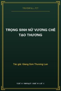 Trọng Sinh Nữ Vương Chế Tạo Thương