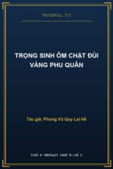 Trọng Sinh Ôm Chặt Đùi Vàng Phu Quân