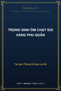 Trọng Sinh Ôm Chặt Đùi Vàng Phu Quân