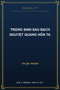 Trọng Sinh Sau Bạch Nguyệt Quang Hôn Ta