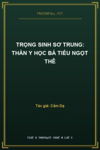 Trọng Sinh Sơ Trung: Thần Y Học Bá Tiểu Ngọt Thê​