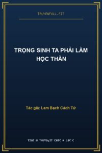 Trọng Sinh Ta Phải Làm Học Thần
