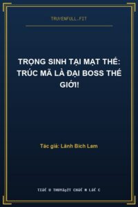 Trọng Sinh Tại Mạt Thế: Trúc Mã Là Đại Boss Thế Giới!