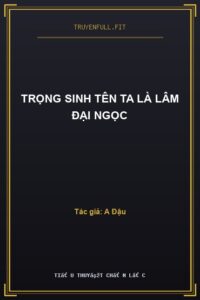 Trọng Sinh Tên Ta Là Lâm Đại Ngọc
