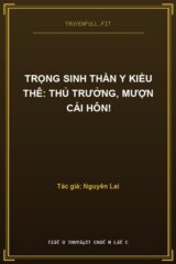 Trọng Sinh Thần Y Kiều Thê: Thủ Trưởng, Mượn Cái Hôn!