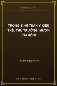 Trọng Sinh Thần Y Kiều Thê: Thủ Trưởng, Mượn Cái Hôn!