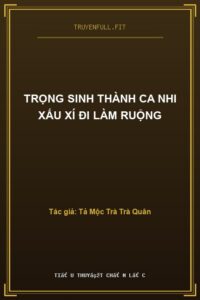 Trọng Sinh Thành Ca Nhi Xấu Xí Đi Làm Ruộng