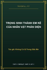 Trọng Sinh Thành Em Kế Của Nhân Vật Phản Diện