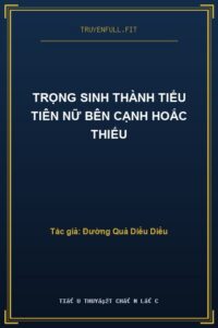 Trọng Sinh Thành Tiểu Tiên Nữ Bên Cạnh Hoắc Thiếu