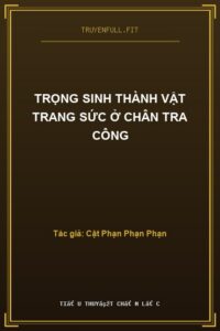 Trọng Sinh Thành Vật Trang Sức Ở Chân Tra Công