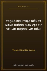 Trọng Sinh Thập Niên 70 Mang Không Gian Vật Tư Về Làm Ruộng Làm Giàu