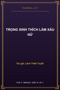 Trọng Sinh Thích Làm Xấu Nữ