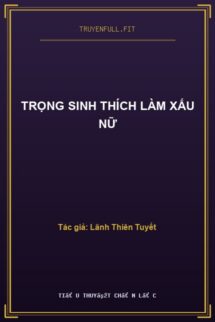 Trọng Sinh Thích Làm Xấu Nữ