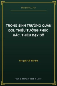Trọng Sinh Trường Quân Đội: Thiếu Tướng Phúc Hắc, Thiếu Dạy Dỗ