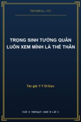 Trọng Sinh Tướng Quân Luôn Xem Mình Là Thế Thân