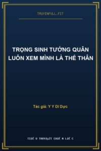Trọng Sinh Tướng Quân Luôn Xem Mình Là Thế Thân